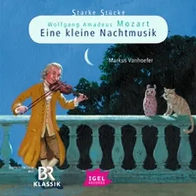 Vanhoefer / Huber |  Starke Stücke. Wolfgang Amadeus Mozart. Eine kleine Nachtmusik | Sonstiges |  Sack Fachmedien