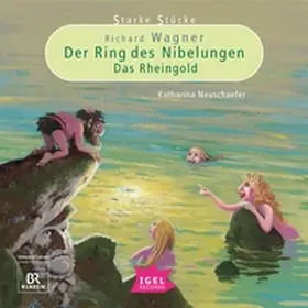 Neuschaefer |  Starke Stücke. Richard Wagner. Der Ring des Nibelungen. Das Rheingold | Sonstiges |  Sack Fachmedien