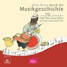 Wolfrum / Neuschaefer / Ferstl |  Uhus Reise durch die Musikgeschichte. Das 20. Jahrhundert. Zwölf Töne, blaue Noten und was sonst noch war (1) | Sonstiges |  Sack Fachmedien