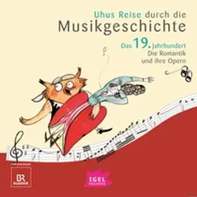 Schreiber / Wolfrum / Neuschaefer |  Uhus Reise durch die Musikgeschichte. Das 19. Jahrhundert. Die Romantik und ihre Opern (1) | Sonstiges |  Sack Fachmedien