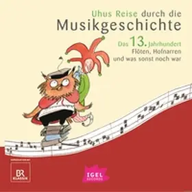 Wolfrum / Neuschaefer / Ferstl |  Uhus Reise durch die Musikgeschichte. Das 13. Jahrhundert | Sonstiges |  Sack Fachmedien