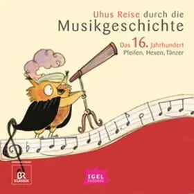 Weiß / Schreiber / Ferstl |  Uhus Reise durch die Musikgeschichte. Das 16. Jahrhundert | Sonstiges |  Sack Fachmedien