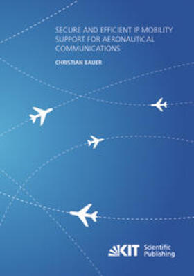 Bauer |  Secure and Efficient IP Mobility Support for Aeronautical Communications | Buch |  Sack Fachmedien