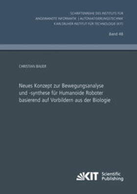 Bauer |  Neues Konzept zur Bewegungsanalyse und -synthese für Humanoide Roboter basierend auf Vorbildern aus der Biologie | Buch |  Sack Fachmedien