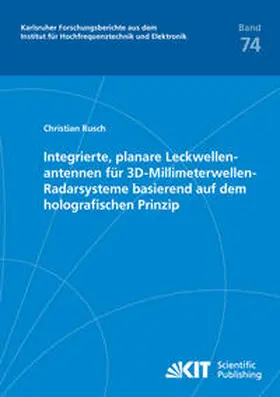 Rusch | Integrierte, planare Leckwellenantennen für 3D-Millimeterwellen-Radarsysteme basierend auf dem holografischen Prinzip | Buch | 978-3-7315-0234-0 | sack.de