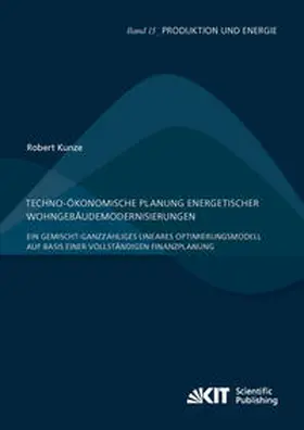 Kunze |  Techno-ökonomische Planung energetischer Wohngebäudemodernisierungen : Ein gemischt-ganzzahliges lineares Optimierungsmodell auf Basis einer vollständigen Finanzplanung | Buch |  Sack Fachmedien