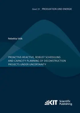 Volk |  Proactive-reactive, robust scheduling and capacity planning of deconstruction projects under uncertainty | Buch |  Sack Fachmedien