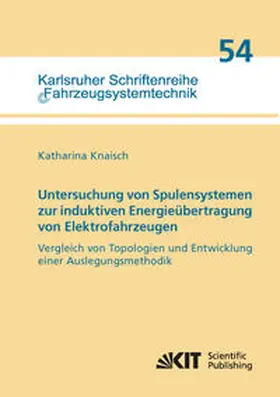 Knaisch |  Untersuchung von Spulensystemen zur induktiven Energieübertragung von Elektrofahrzeugen. Vergleich von Topologien und Entwicklung einer Auslegungsmethodik | Buch |  Sack Fachmedien