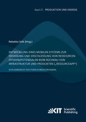 Volk |  Entwicklung eines mobilen Systems zur Erfassung und Erschließung von Ressourceneffizienzpotenzialen beim Rückbau von Infrastruktur und Produkten (¿ResourceApp¿): Schlussbericht des Forschungsvorhabens | Buch |  Sack Fachmedien