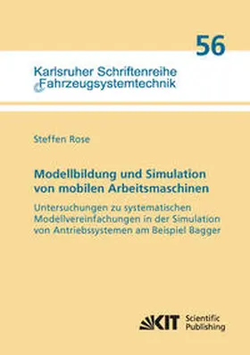 Rose |  Modellbildung und Simulation von mobilen Arbeitsmaschinen - Untersuchungen zu systematischen Modellvereinfachungen in der Simulation von Antriebssystemen am Beispiel Bagger | Buch |  Sack Fachmedien