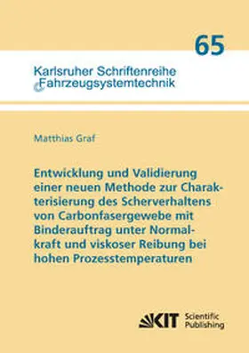 Graf |  Entwicklung und Validierung einer neuen Methode zur Charakterisierung des Scherverhaltens von Carbonfasergewebe mit Binderauftrag unter Normalkraft und viskoser Reibung bei hohen Prozesstemperaturen | Buch |  Sack Fachmedien