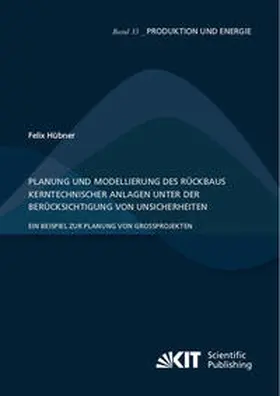 Hübner |  Planung und Modellierung des Rückbaus kerntechnischer Anlagen unter der Berücksichtigung von Unsicherheiten ¿ Ein Beispiel zur Planung von Großprojekten | Buch |  Sack Fachmedien