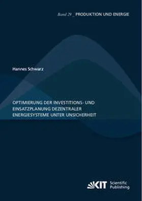 Schwarz |  Optimierung der Investitions- und Einsatzplanung dezentraler Energiesysteme unter Unsicherheit | Buch |  Sack Fachmedien