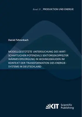 Fehrenbach |  Modellgestützte Untersuchung des wirtschaftlichen Potenzials sektorgekoppelter Wärmeversorgung in Wohngebäuden im Kontext der Transformation des Energiesystems in Deutschland | Buch |  Sack Fachmedien