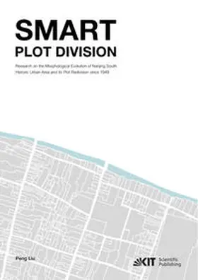 Liu |  Smart Plot Division, Research on the Morphological Evolution of Nanjing South Historic Urban Area and its Plot Redivision since 1949 | Buch |  Sack Fachmedien