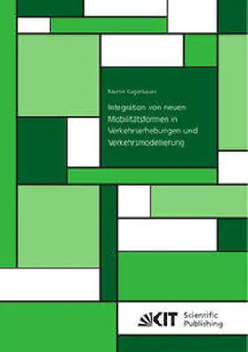 Kagerbauer |  Integration von neuen Mobilitätsformen in Verkehrserhebungen und Verkehrsmodellierung | Buch |  Sack Fachmedien