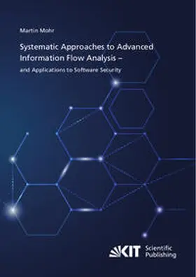 Mohr |  Systematic Approaches to Advanced Information Flow Analysis ¿ and Applications to Software Security | Buch |  Sack Fachmedien