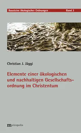 Jäggi |  Elemente einer ökologischen und nachhaltigen Gesellschaftsordnung im Christentum | Buch |  Sack Fachmedien