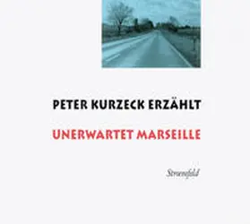 Kurzeck |  Peter Kurzeck erzählt Unerwartet Marseille | Sonstiges |  Sack Fachmedien