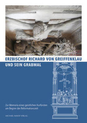 Heinz |  Erzbischof Richard von Greiffenklau und sein Grabmal | Buch |  Sack Fachmedien