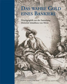Matile / Graphischen Sammlung ETH Zürich |  Das wahre Gold eines Bankiers | Buch |  Sack Fachmedien