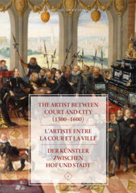 Tacke / Eichberger / Lorentz |  The Artist between Court and City (1300–1600) / L’artiste entre la Cour et la Ville / Der Künstler zwischen Hof und Stadt | Buch |  Sack Fachmedien