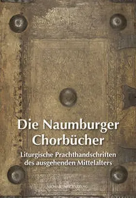 Kunde / Welck / Vereinigte Domstifter zu Merseburg und Naumburg und des Kollegiatstifts Zeitz |  Die Naumburger Chorbücher | Buch |  Sack Fachmedien