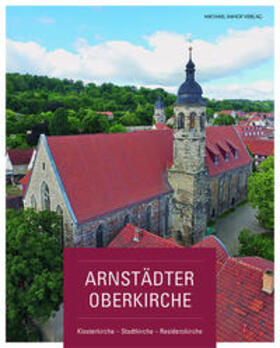 Sladeczek / Kirchengemeinde Arnstadt / Kirchenkreis Arnstadt-Ilmenau |  Arnstädter Oberkirche | Buch |  Sack Fachmedien