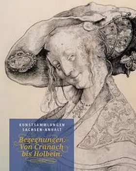 Philipsen / Kulturstiftung Sachsen-Anhalt und Peter Kuras / Stadt Dessau-Roßlau in Verbindung mit Thomas Bauer-Friedrich |  Begegnungen von Cranach bis Holbein | Buch |  Sack Fachmedien