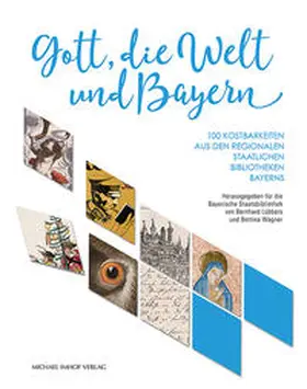 Bayerische Staatsbibliothek / Lübbers / Wagner |  Gott, die Welt und Bayern | Buch |  Sack Fachmedien