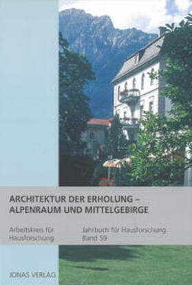 Arbeitskreis für Hausforschung e.V. / Goer / Furrer |  Architektur der Erholung – Alpenraum und Mittelgebirge | Buch |  Sack Fachmedien