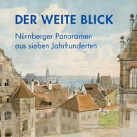 Sichelstiel / Museen der Stadt Nürnberg |  Sichelstiel, L: "Der weite Blick" | Buch |  Sack Fachmedien