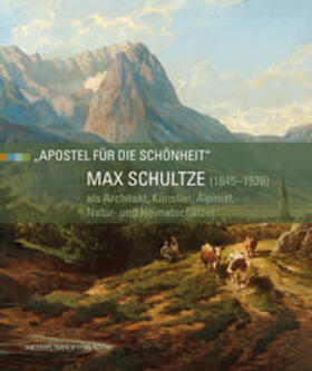 Feuerer / Jachmann / Meyer |  Max Schultze (1845–1926) als Architekt, Künstler, Alpinist, Natur- und Heimatschützer | Buch |  Sack Fachmedien