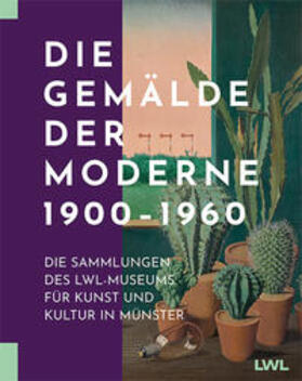 LWL-Museum für Kunst und Kultur, Westfälisches Landesmuseum, Münster |  Die Gemälde der Moderne 1900-1960 | Buch |  Sack Fachmedien