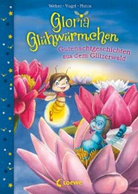 Weber / Vogel / Loewe Vorlesebücher |  Gloria Glühwürmchen (Band 2) - Gutenachtgeschichten aus dem Glitzerwald | eBook | Sack Fachmedien