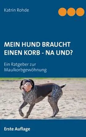 Rohde |  Mein Hund braucht einen Korb - Na und? | Buch |  Sack Fachmedien