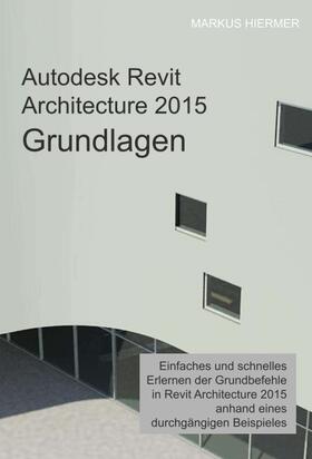 Hiermer |  Autodesk Revit Architecture 2015 Grundlagen | Buch |  Sack Fachmedien