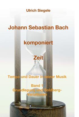 Siegele |  Johann Sebastian Bach komponiert Zeit | Buch |  Sack Fachmedien