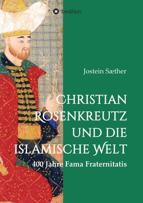 Sæther |  Christian Rosenkreutz und die islamische Welt | Buch |  Sack Fachmedien