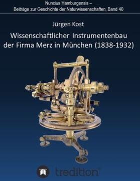 Kost / Wolfschmidt |  Wissenschaftlicher Instrumentenbau der Firma Merz in München (1838¿1932). | Buch |  Sack Fachmedien