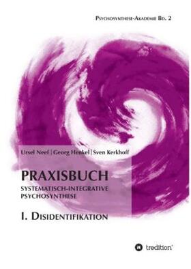 Neef / Henkel / Kerkhoff |  Praxisbuch Systematisch-Integrative Psychosynthese: I. Disidentifikation | Buch |  Sack Fachmedien