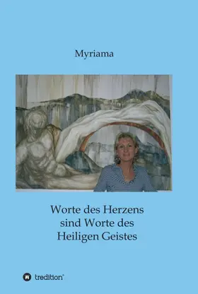 Myriama |  Worte des Herzens sind Worte des Heiligen Geistes | Buch |  Sack Fachmedien