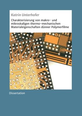 Unterhofer |  Charakterisierung von makro- und mikroskaligen thermo-mechanischen Materialeigenschaften dünner Polymerfilme | Buch |  Sack Fachmedien