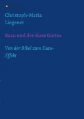 Liegener |  Esau und der Hass Gottes | Buch |  Sack Fachmedien