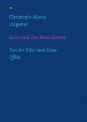 Liegener |  Esau und der Hass Gottes | Buch |  Sack Fachmedien