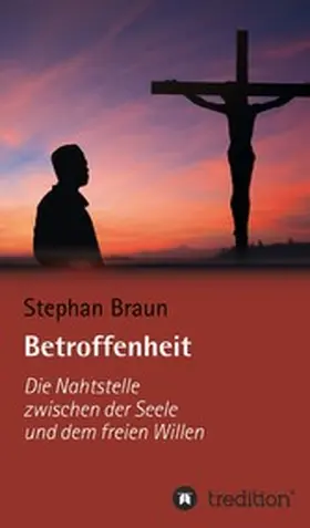 Braun |  Betroffenheit  -  die Nahtstelle zwischen meiner Seele und meinem freien Willen | eBook | Sack Fachmedien