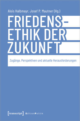 Halbmayr / Mautner | Friedensethik der Zukunft | E-Book | sack.de
