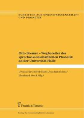 Hirschfeld / Solms / Stock |  Otto Bremer ¿ Wegbereiter der sprechwissenschaftlichen Phonetik an der Universität Halle | Buch |  Sack Fachmedien