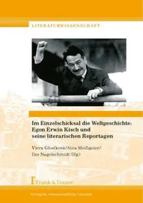 Glosíková / Meißgeier / Nagelschmidt |  Im Einzelschicksal die Weltgeschichte: Egon Erwin Kisch und seine literarischen Reportagen | Buch |  Sack Fachmedien