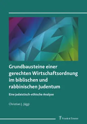 Jäggi |  Grundbausteine einer gerechten Wirtschaftsordnung im biblischen und rabbinischen Judentum | Buch |  Sack Fachmedien